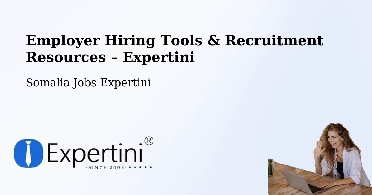 Employer Hiring Tools & Recruitment Resources – Caluula - Caluula, Somalia Jobs Expertini