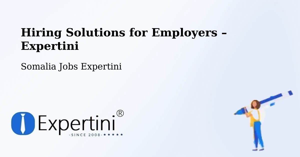 Hiring Solutions for Employers in Caluula - Caluula, Somalia Jobs Expertini