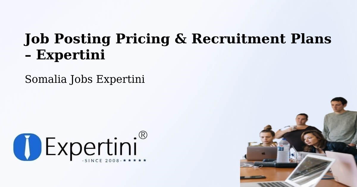 Job Posting Pricing & Recruitment Plans – Caluula - Caluula, Somalia Jobs Expertini